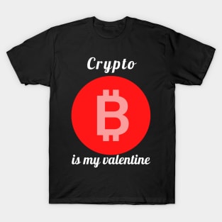 CRYPTO IS MY VALENTINE T-Shirt